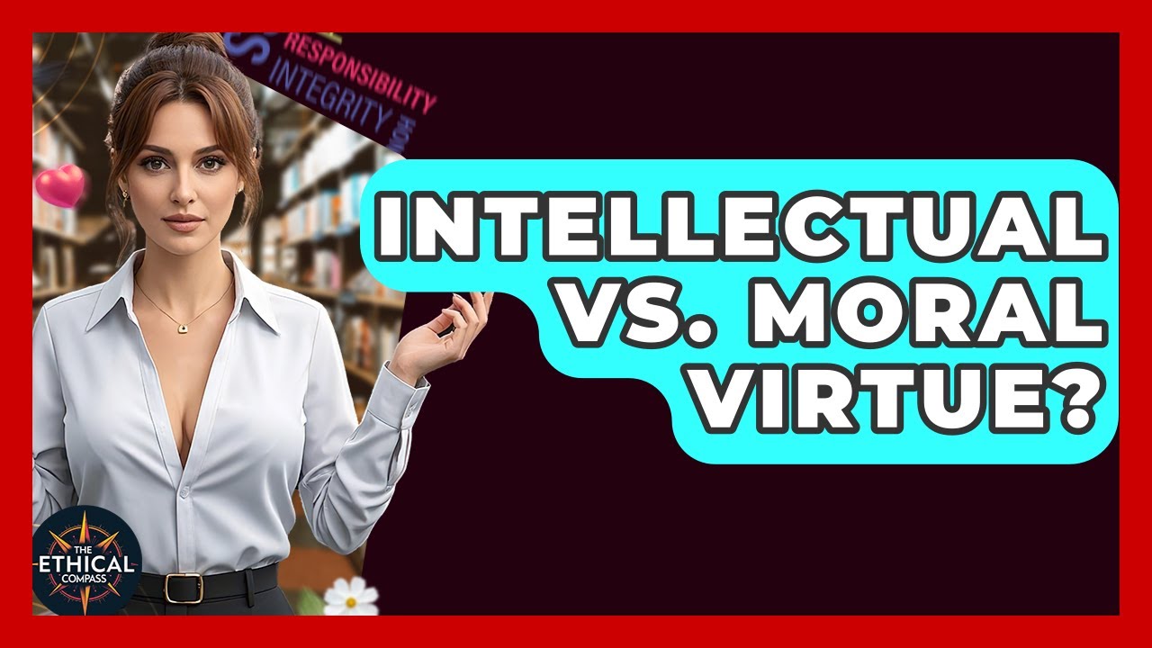 Intellectual Vs. Moral Virtue? - The Ethical Compass