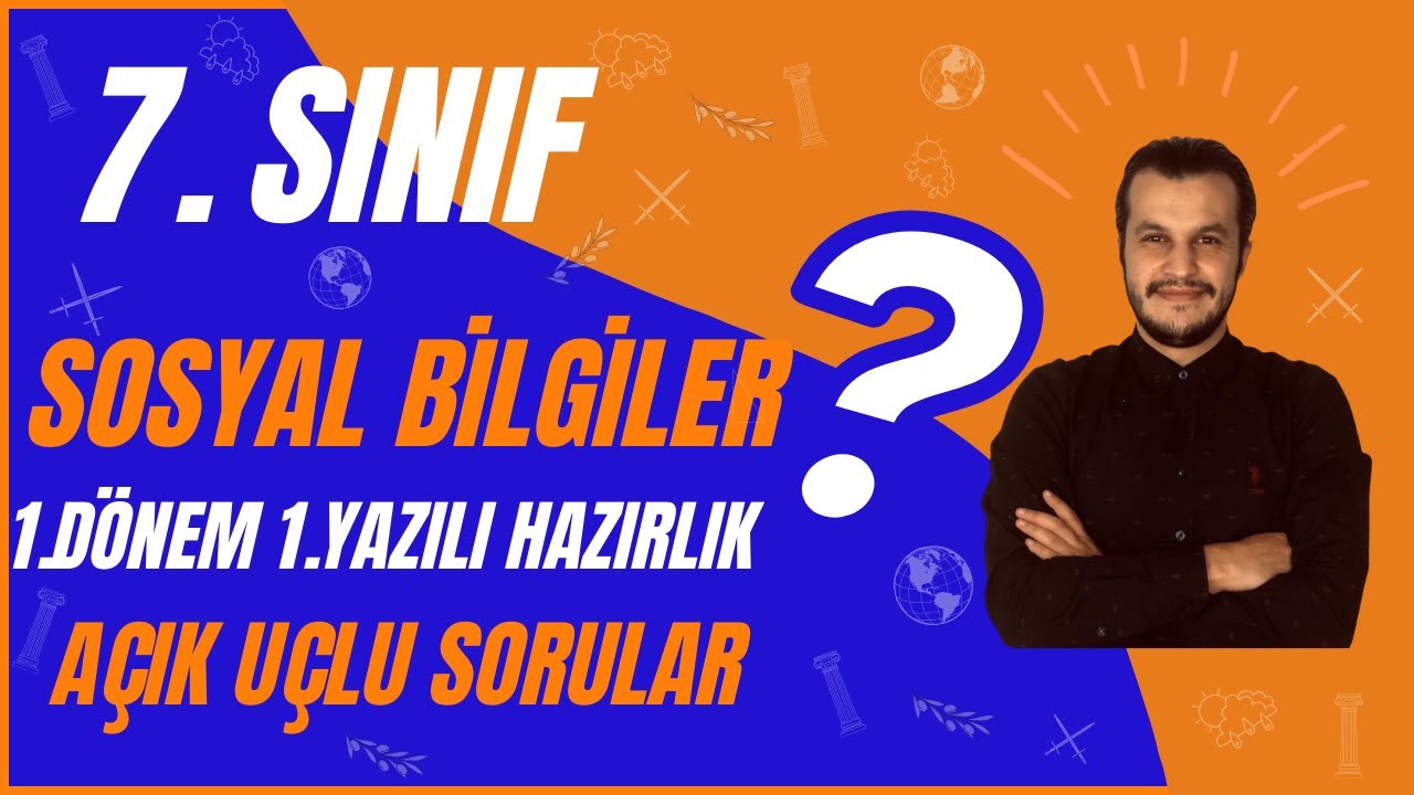 7. Sınıf Sosyal Bilgiler 1. Dönem 1. Yazılı Hazırlık (AÇIK UÇLU SORULAR) - Yardımcı Öğretmen