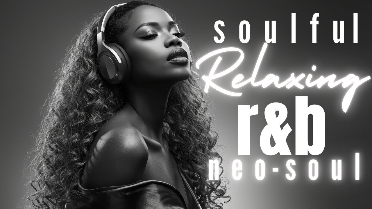 Relax & Unwind – Soulful R&B with Deep Neo-Soul Smooth Grooves