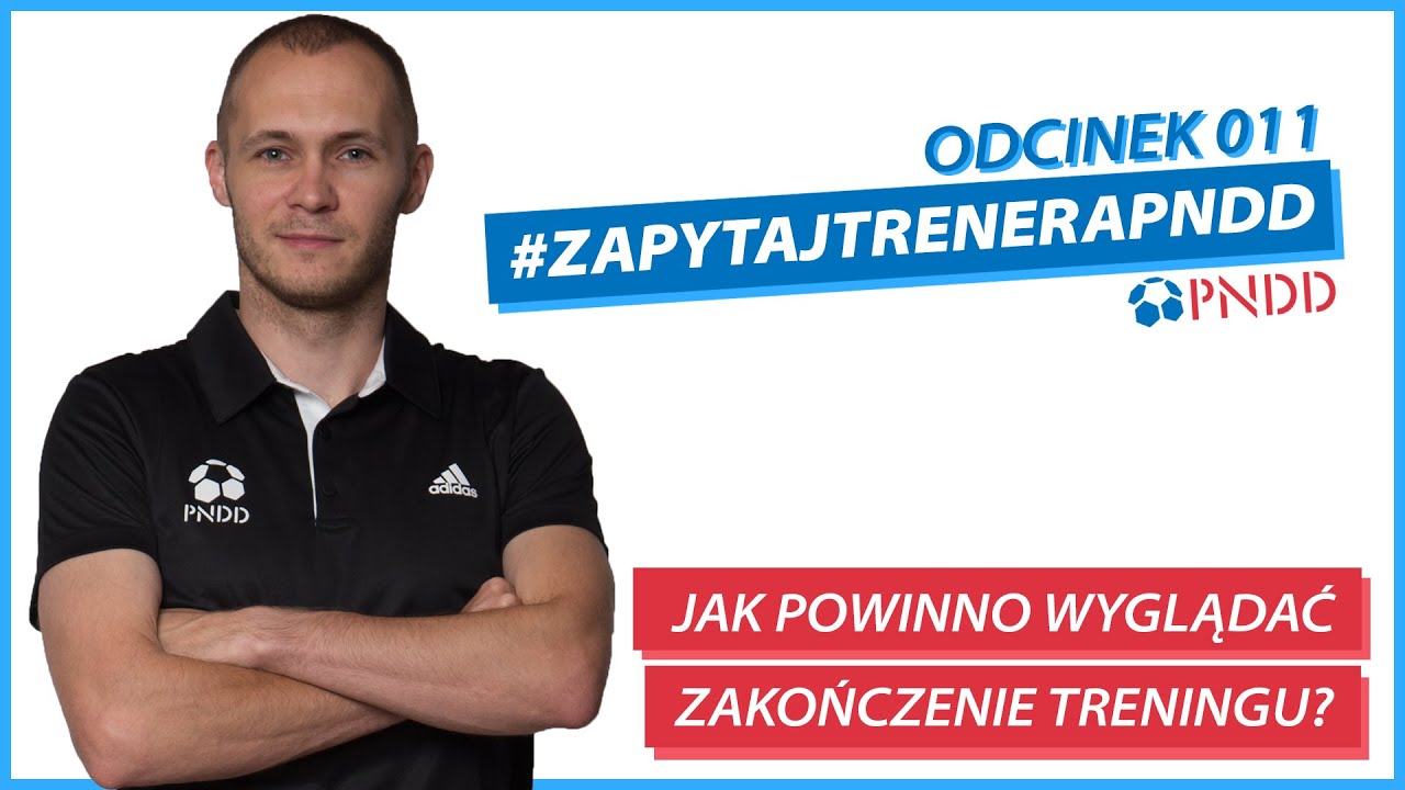 Jak powinno wyglądać zakończenie treningu? | #ZapytajTreneraPNDD 011