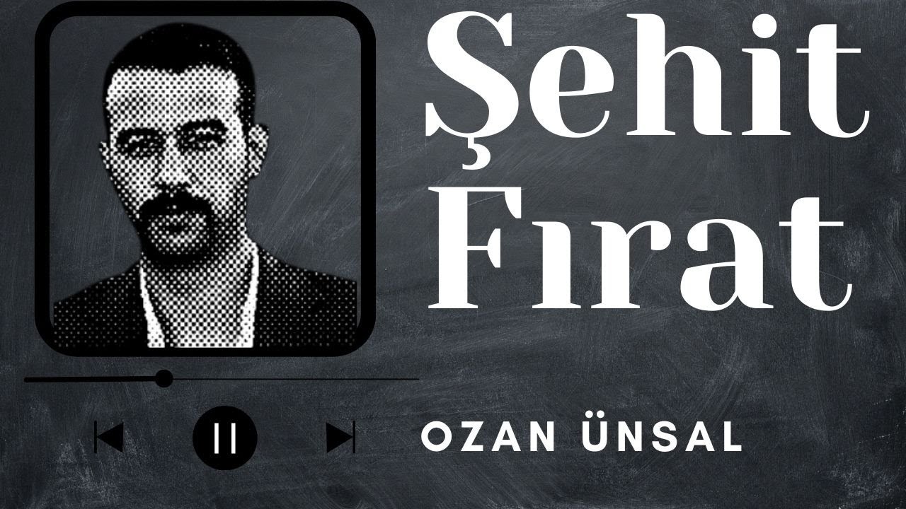 Ozan Ünsal - Şehit Fırat