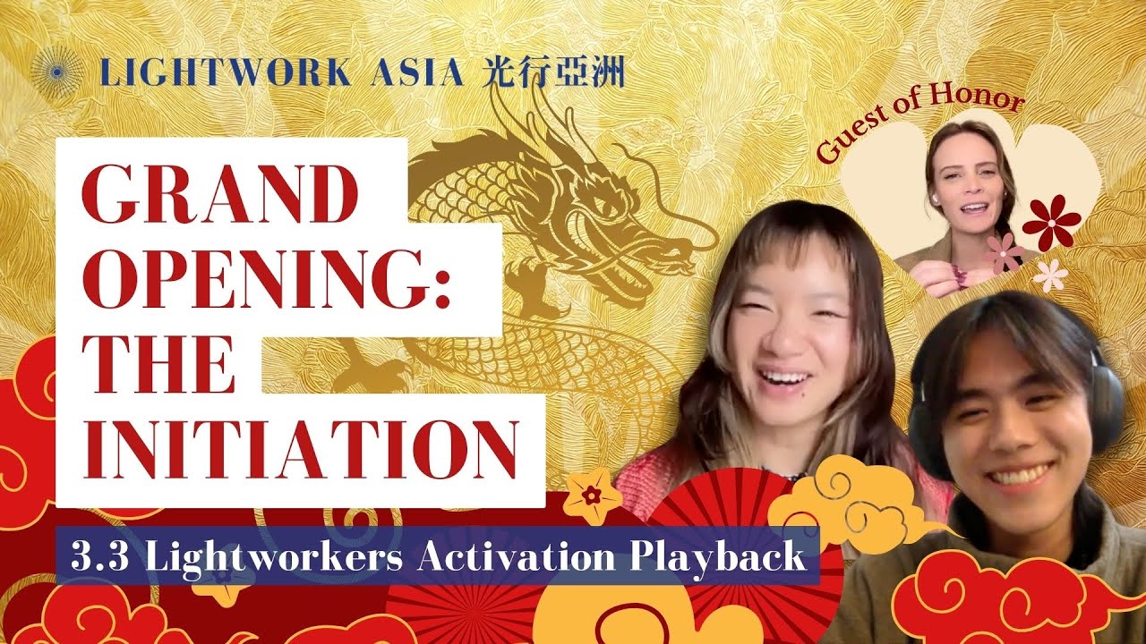 Lightwork Asia｜Grand Opening: The Initiation｜3.3 Lightworkers Activation Playback