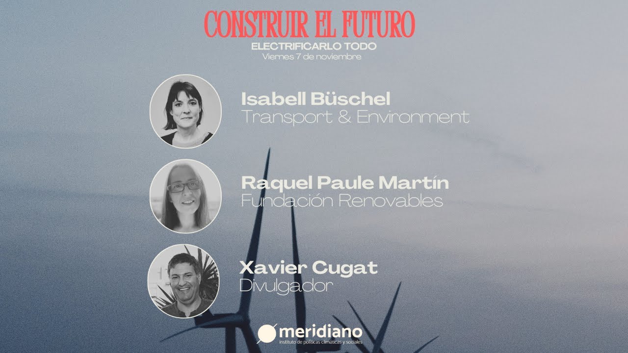 Isabell Büschel, Raquel Paule y Xavier Cugat — Electrificarlo todo (Construir el futuro 2025)