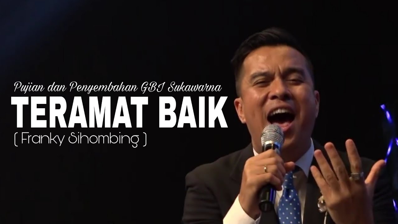 Teramat Baik ( Franky Sihombing ) - GBI Sukawarna | Edo Hutabarat.
