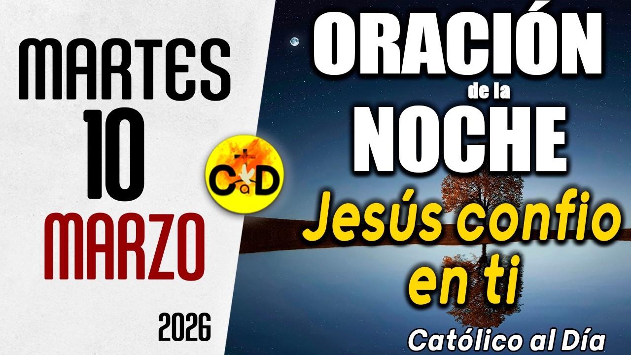 ORACION DE LA NOCHE DE HOY martes 10 de marzo de 2026 | Católico al Día