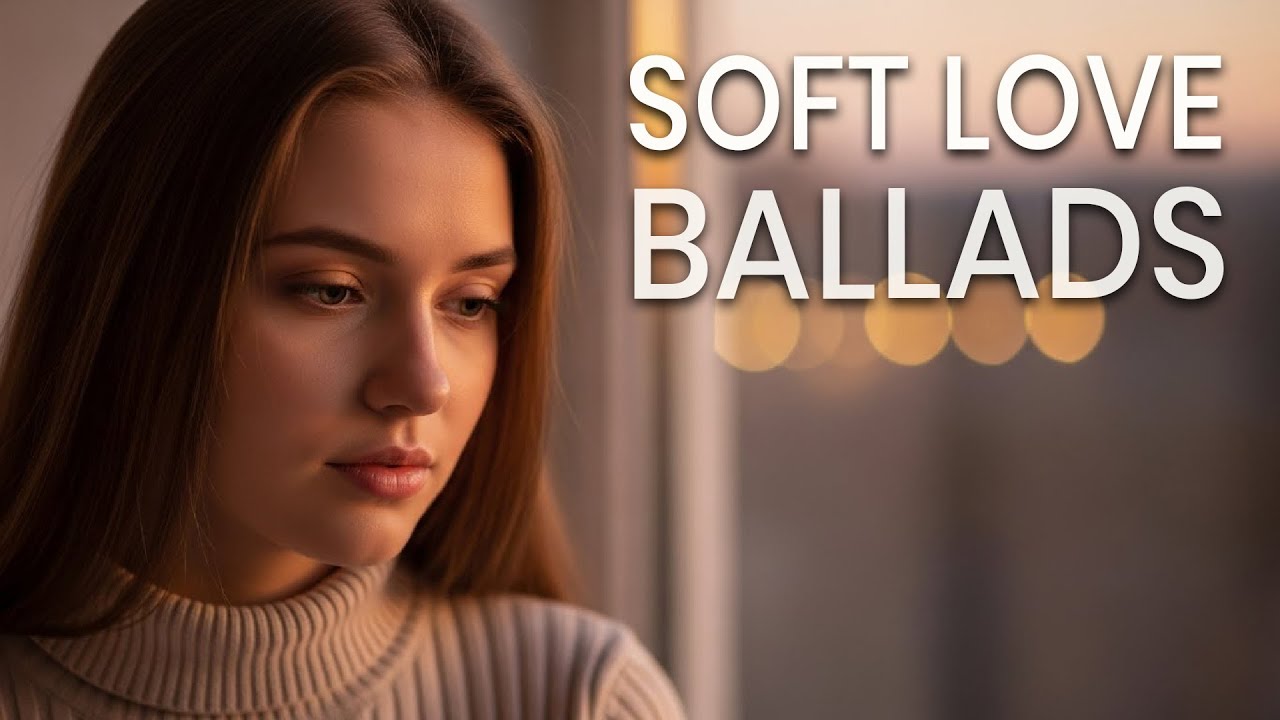 【𝐏𝐥𝐚𝐲𝐥𝐢𝐬𝐭】Soft Love Ballads ❤️ Romantic & Gentle Love Songs Playlist