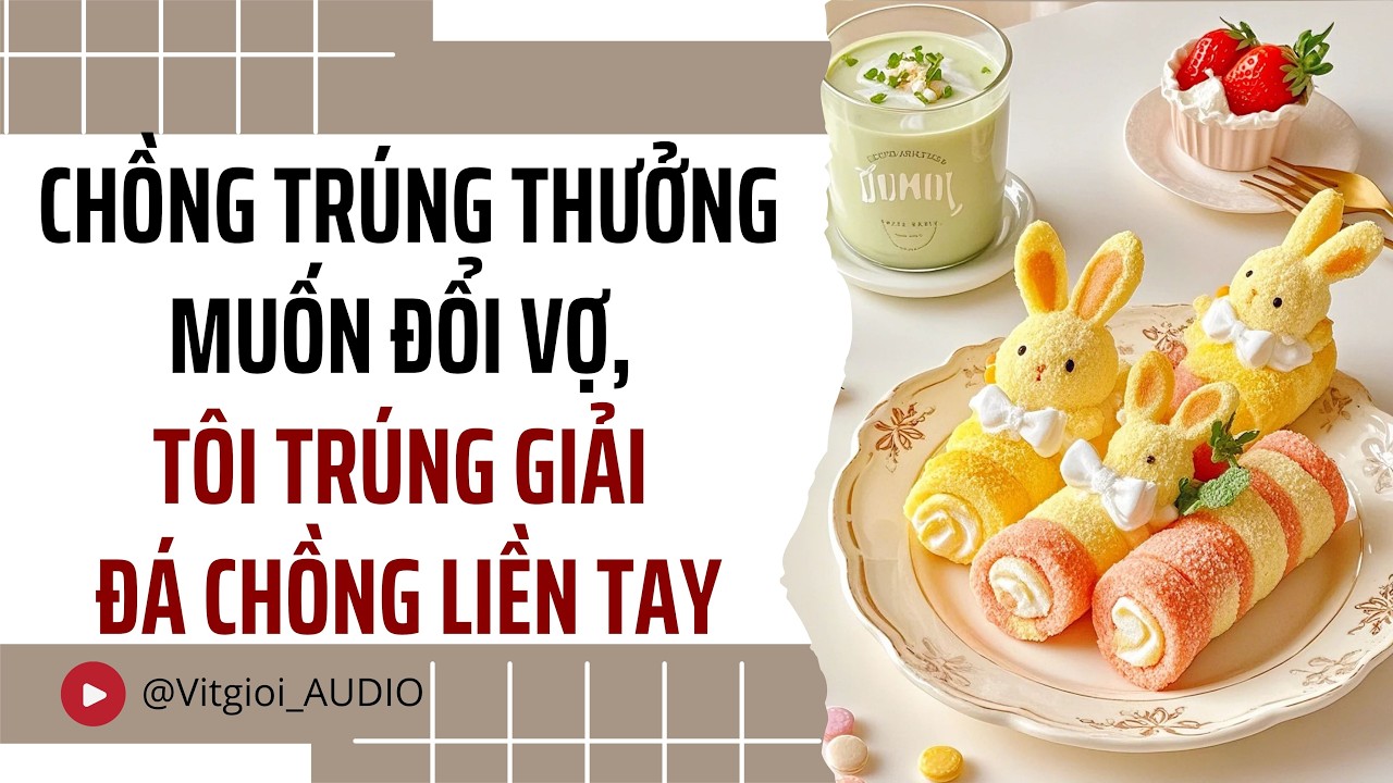 CHỒNG TRÚNG THƯỞNG MUỐN ĐỔI VỢ, TÔI TRÚNG GIẢI ĐÁ CHỒNG LIỀN TAY | VỊT GIỜI AUDIO #audio