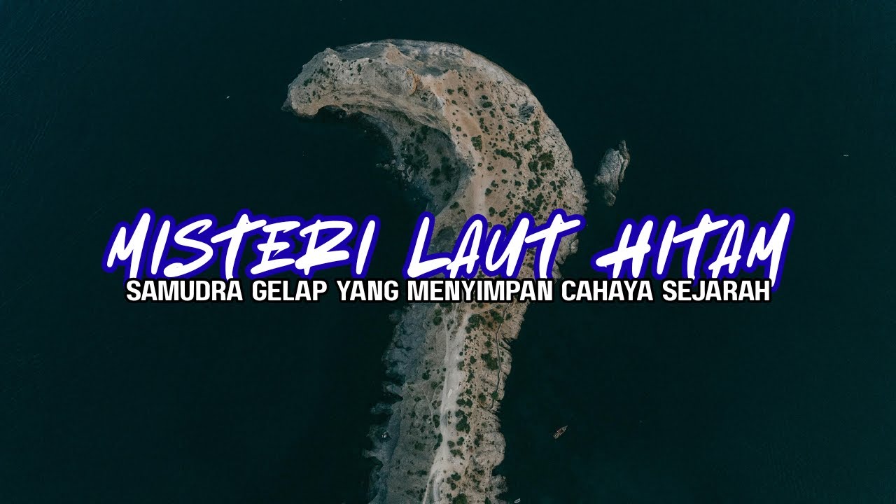 Misteri Laut Hitam || Samudera Gelap yang Menyimpan Cahaya Sejarah