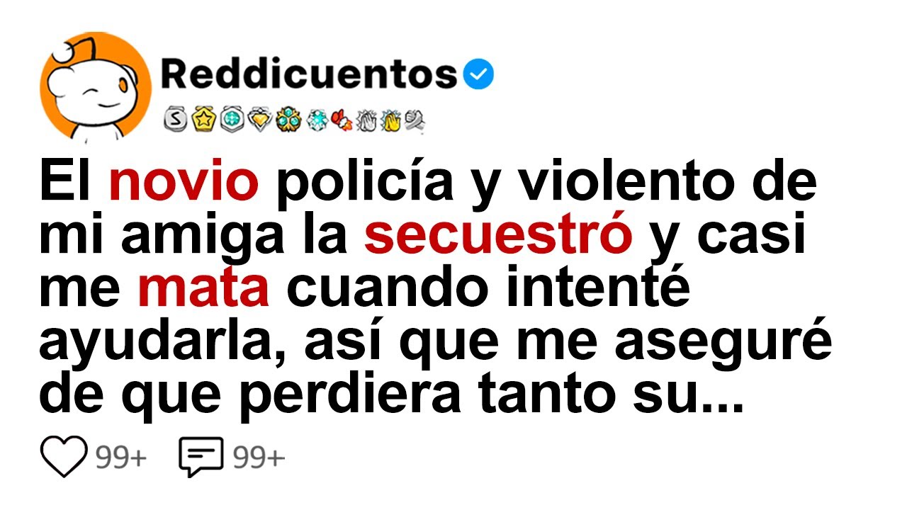 El Novio Policía Y Violento De Mi Amiga La Secuestró Y Casi Me Mata Cuando Intenté Ayudarla, Así...
