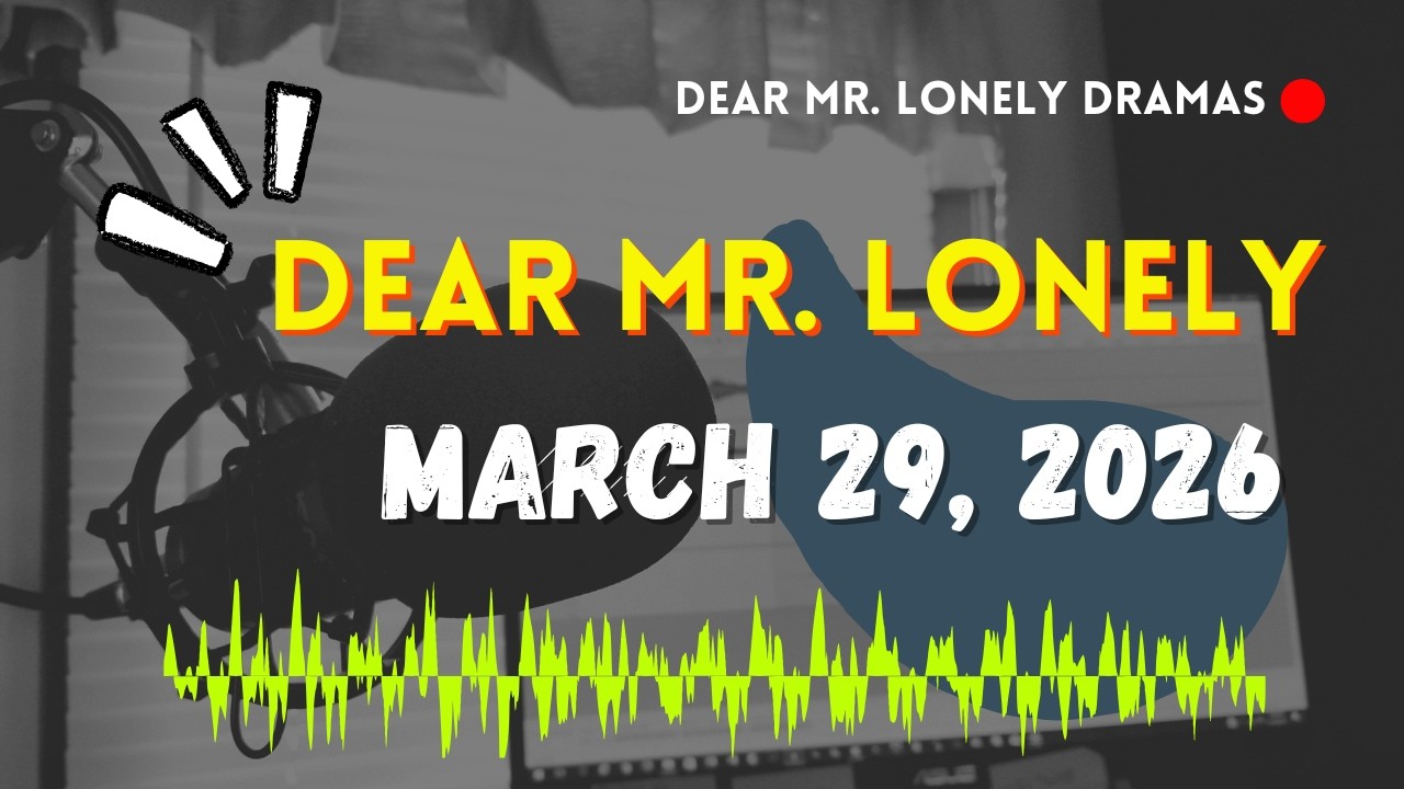 Dear Mr Lonely Dramas - March 29, 2026 | New Upload