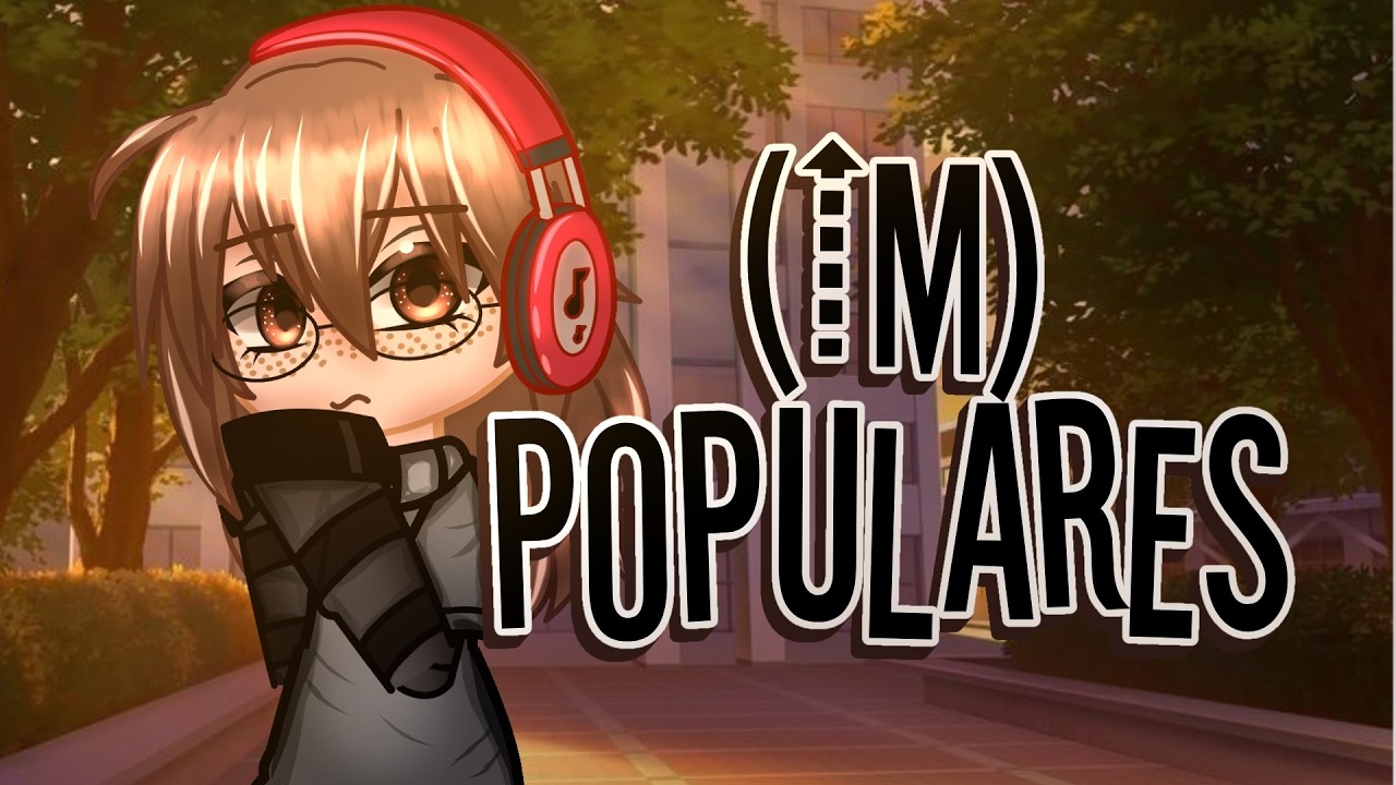 🎈~//(Im)populares//~🎈 || Capítulo 6 || Serie Original || Gacha Nebula