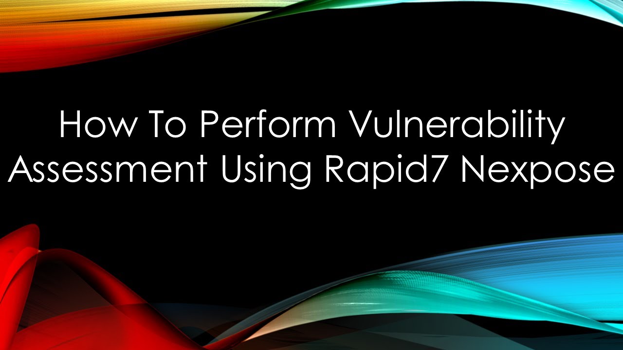 How To Perform Vulnerability Assessment Using Rapid7 Nexpose