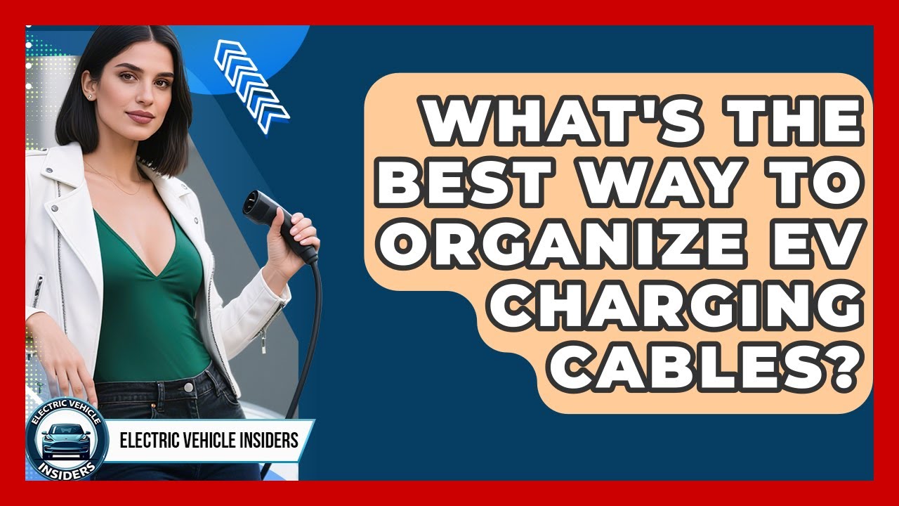 What's The Best Way To Organize EV Charging Cables? - Electric Vehicle Insiders