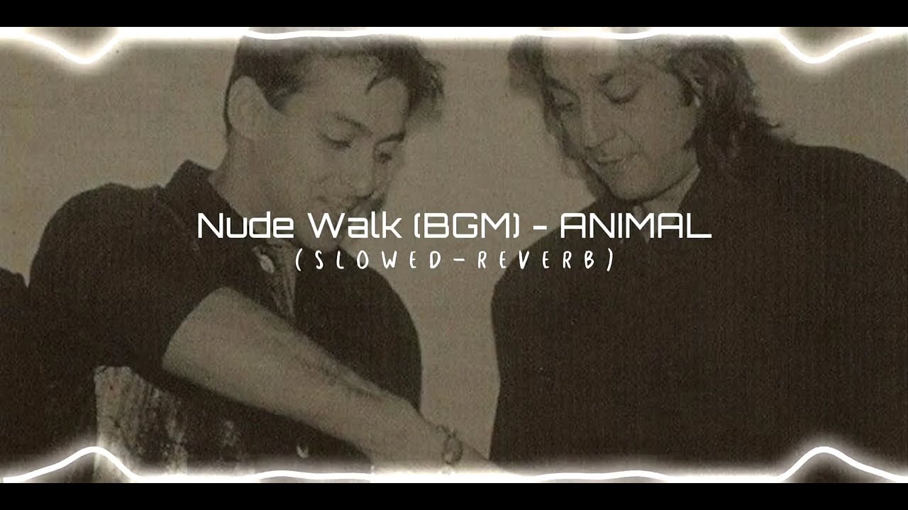 Nude Walk (BGM) - Animal movie [ ultra s l o w e d + r e v e r b ]