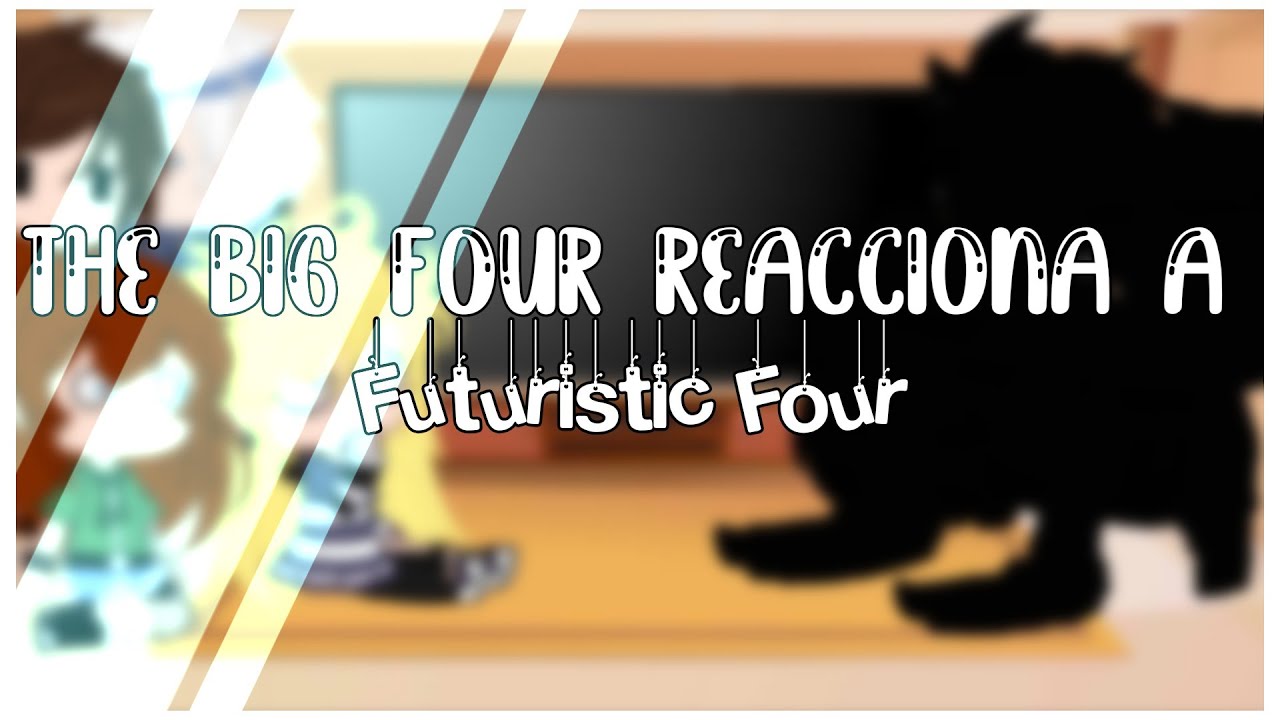 ✨THE BIG FOUR REACCIONA A FUTURISTIC FOUR ✨| ORIGINAL¿? | 『•〜A r i u w u〜•』| Leer descripción