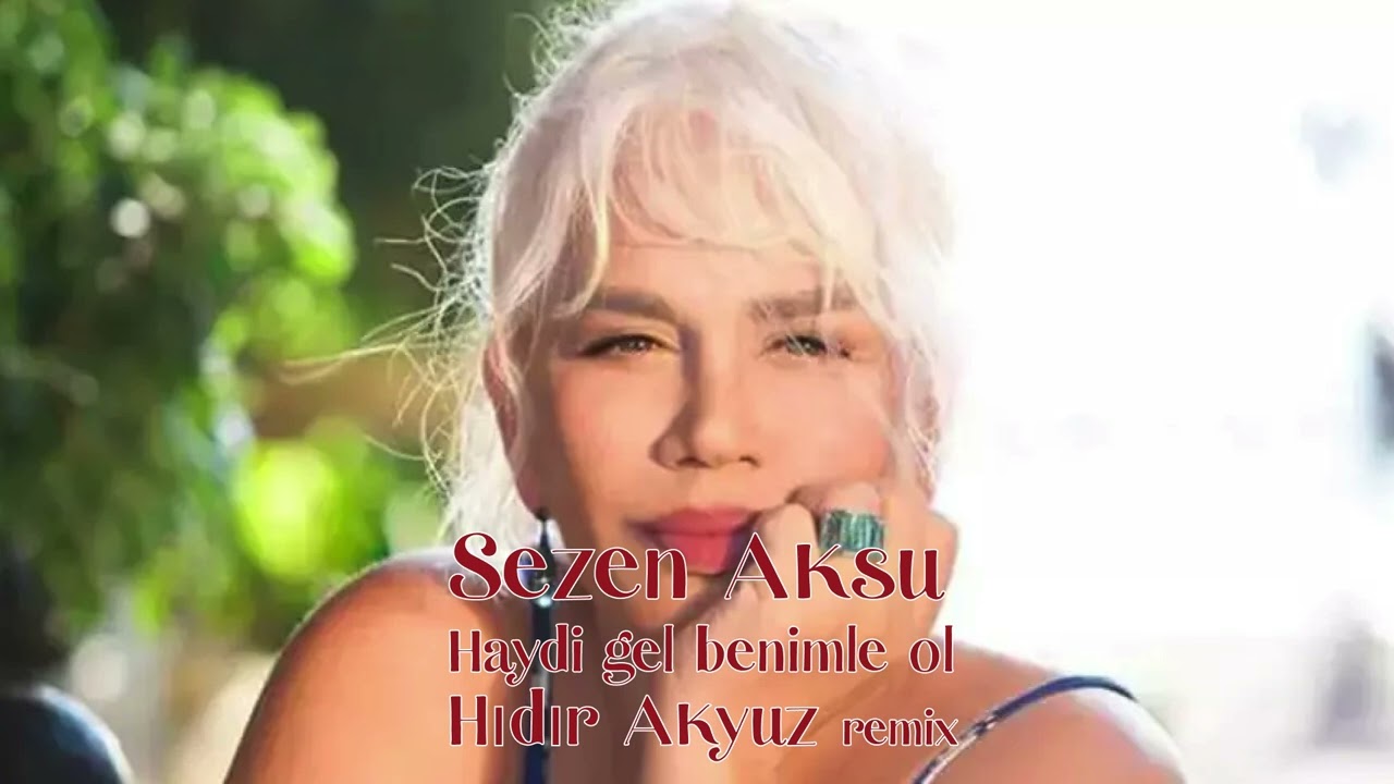 Sezen Aksu Haydi gel benimle ol Hıdır Akyüz remix