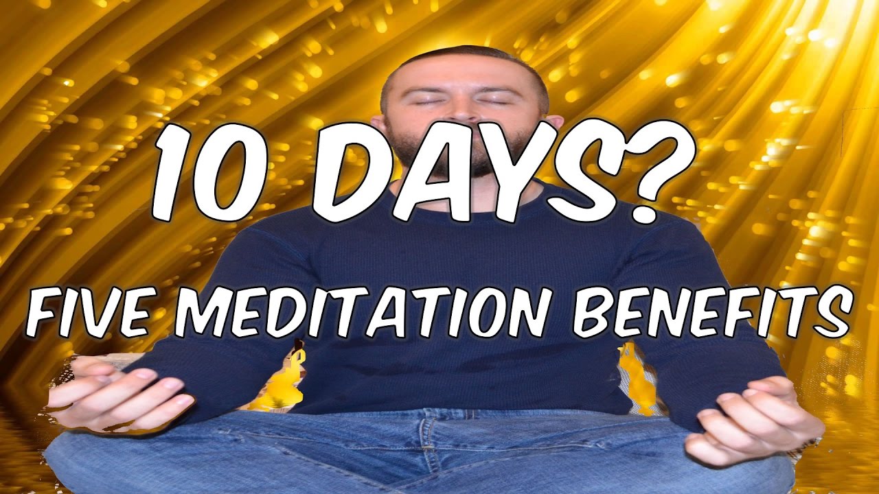 10 Days STRAIGHT Meditation: Five Instant Benefits