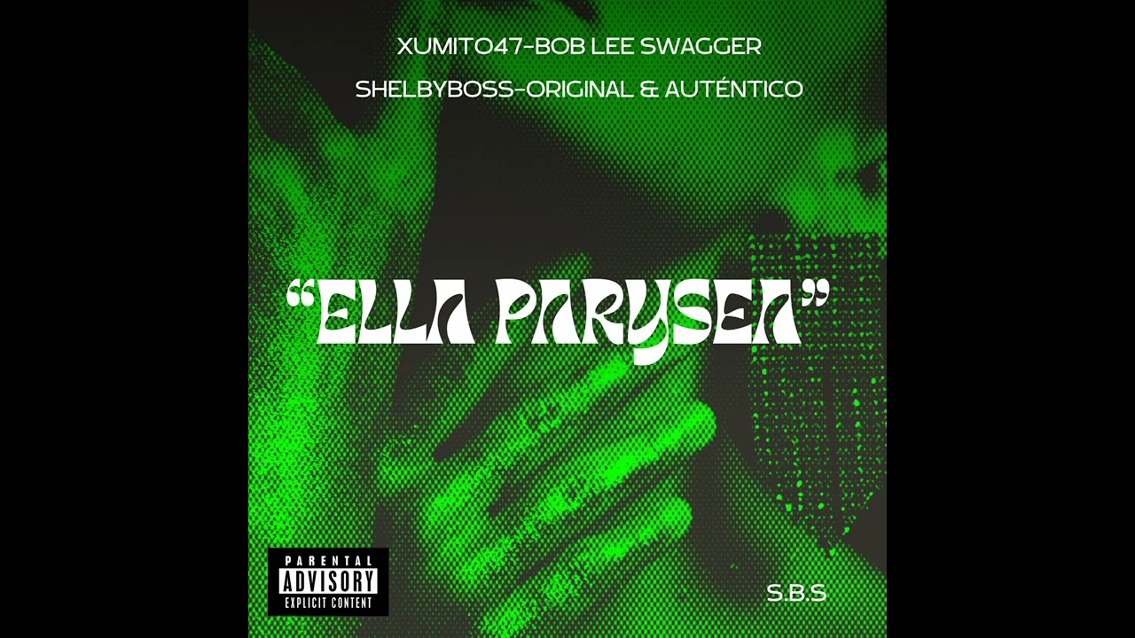 ELLA PARYSEA🥳  BOB LEE SWAGGER-ORIGINAL & AUTENTICO-XUMITO47-SHELBYBOSS (PROD: S.B.S RECORDS)