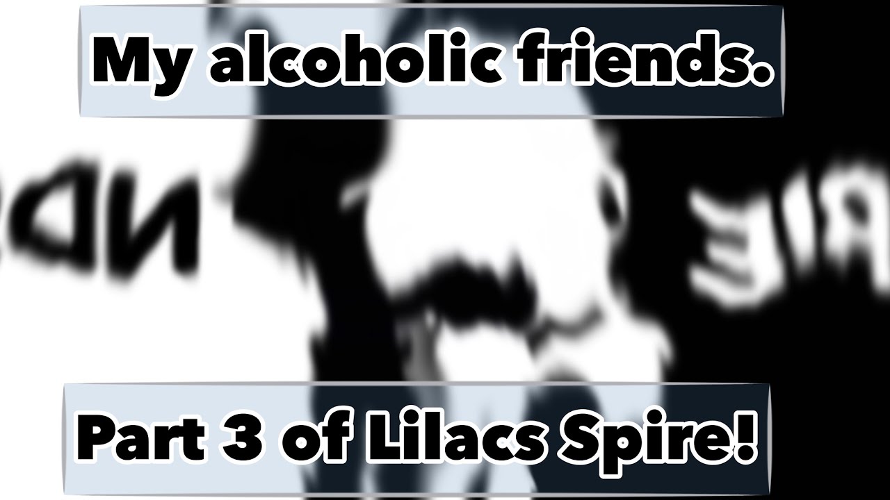My Alcoholic Friends! Part 3, Chapter 3 of Lilacs Spire
