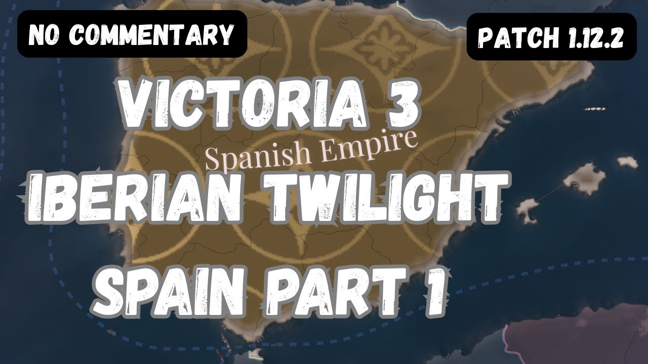 Spain Victoria 3 Playthrough | Iberian Twilight 1.12.2 part 1 (no commentary)
