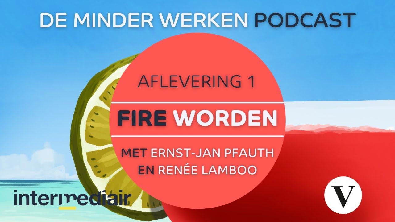De Minder Werken Podcast afl. 1: FIRE worden | Met Ernst-Jan Pfauth en Ren&eacute;e Lamboo