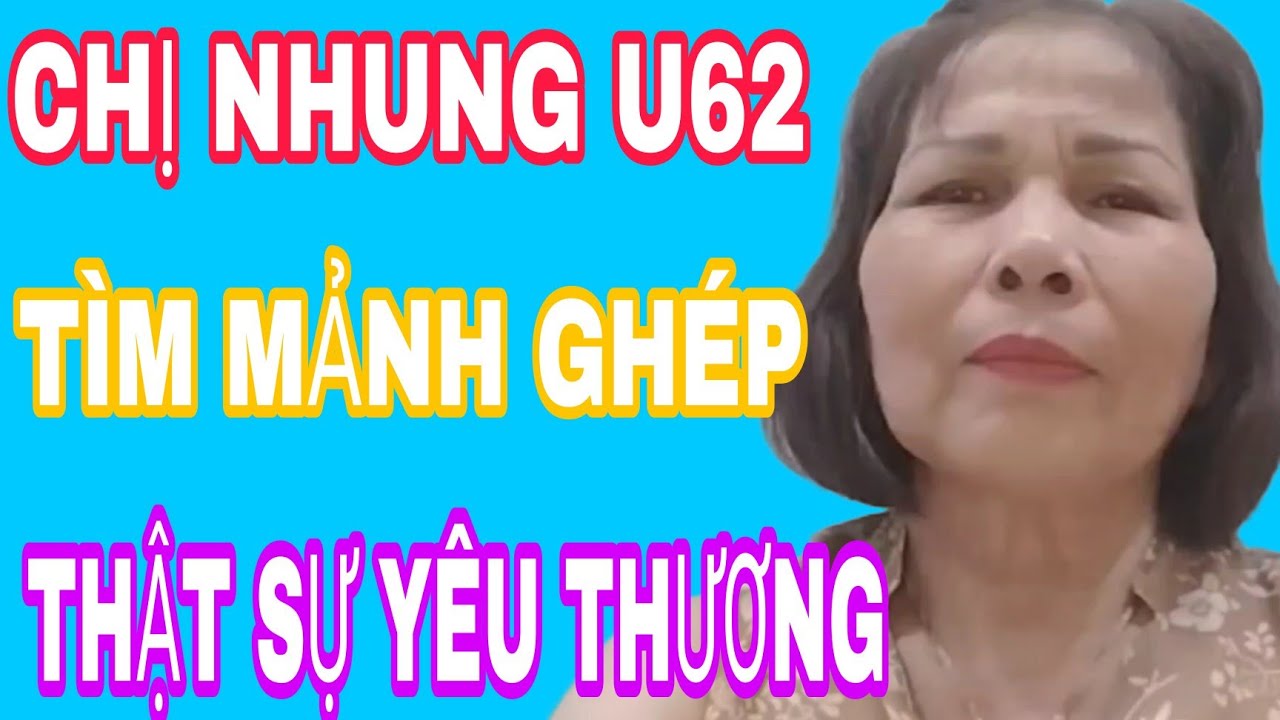 CHỊ NHUNG U62 TÌM MẢNH GHÉP YÊU THƯƠNG THẬT SỰ #707