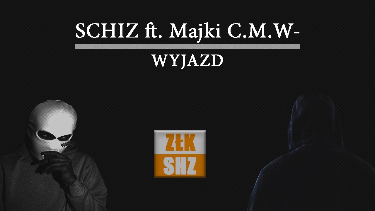 SCHIZ ft. Majki C.M.W. - WYJAZD