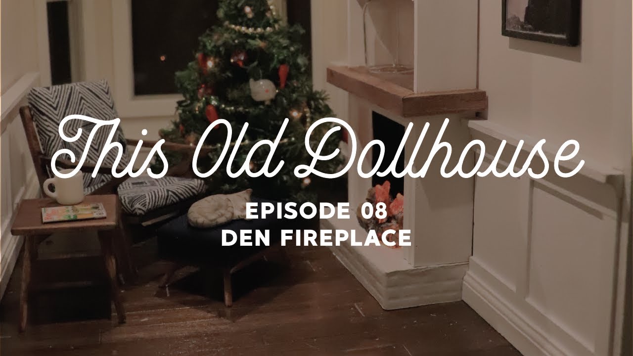 This Old Dollhouse - Episode 08 - Den Fireplace