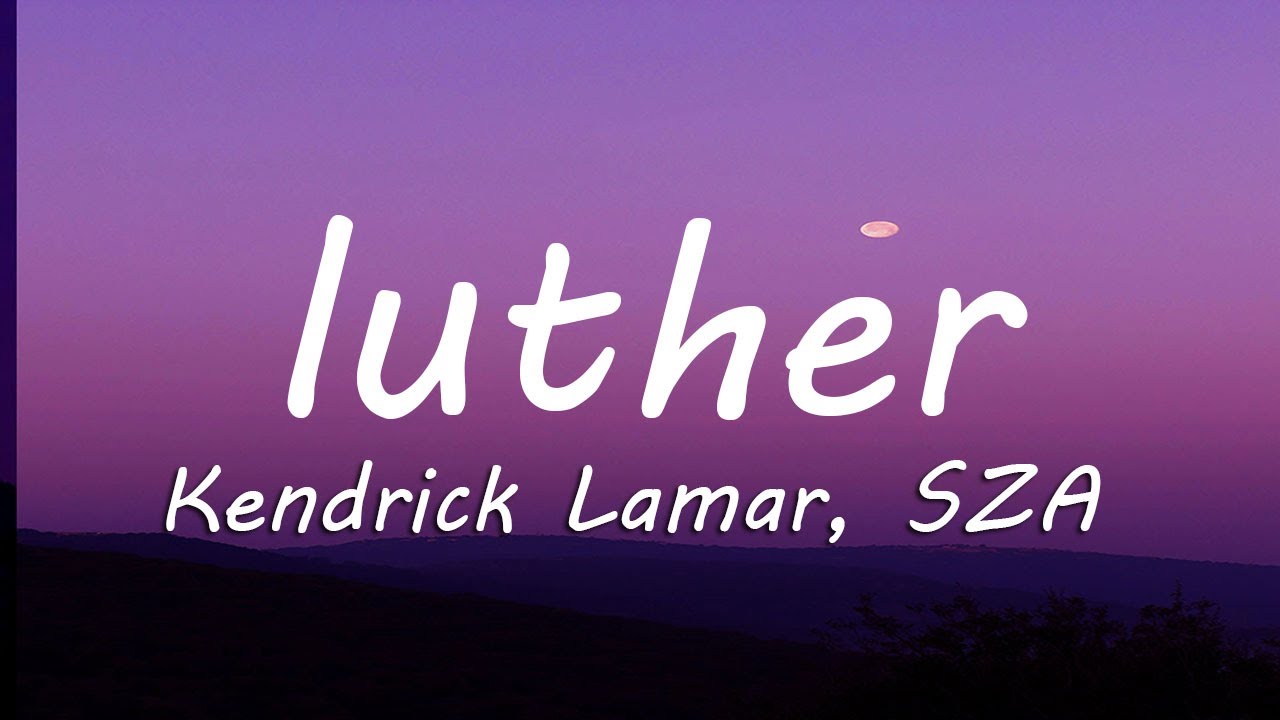 Kendrick Lamar, SZA - luther (Lyrics)