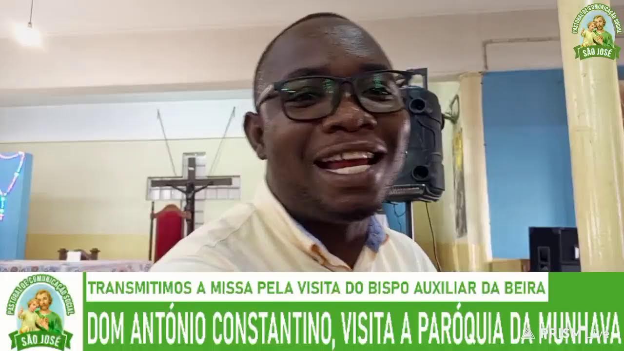 EM DIRECTO: 🔴  DOM ANTÓNIO CONSTANTINO, VISITA A PARÓQUIA SÃO JOSÉ - MUNHAVA