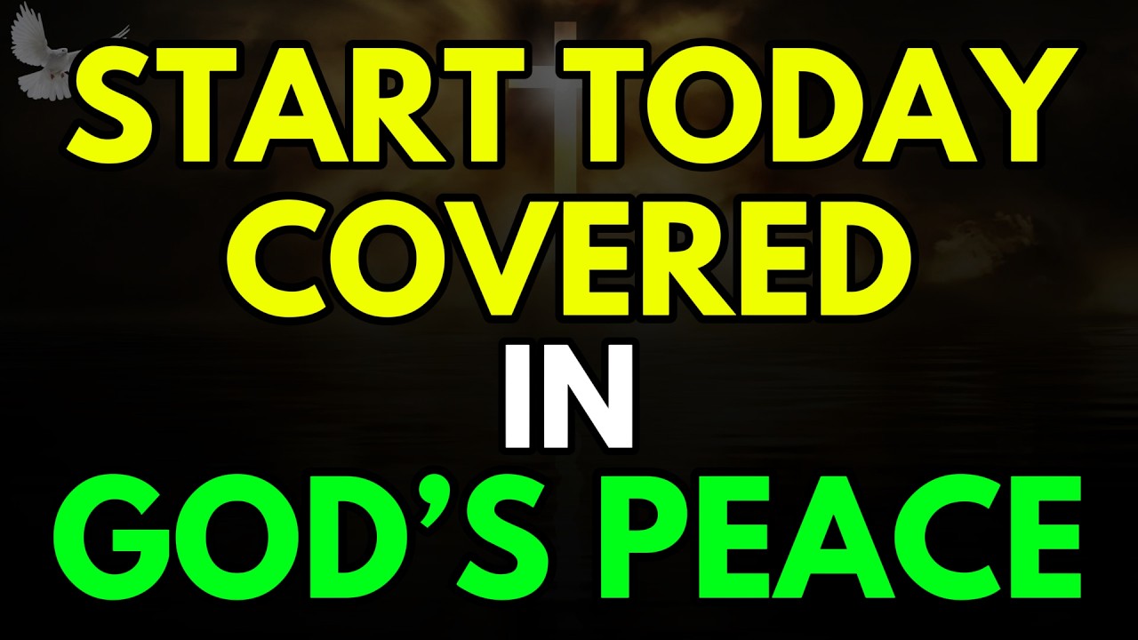 Start Today Covered in God’s Peace -A Special Morning Prayer