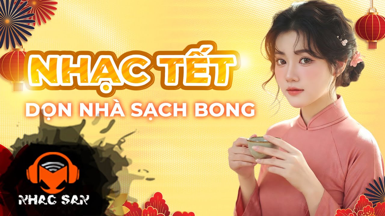 Playlist NHẠC TẾT giúp bạn DỌN NHÀ SẠCH BONG tết Bính Ngọ 2026 | Nhạc Sàn