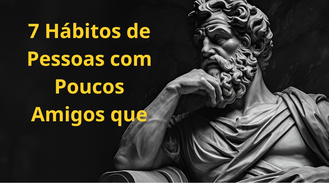 7 Hábitos de Pessoas com Poucos Amigos que Você Deve Conhecer | Mente Invicta - Estoicismo