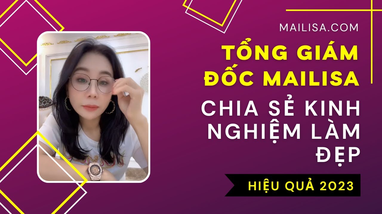 Tổng Giám Đốc Mailisa Chia Sẻ Kinh Nghiệm Làm Đẹp HIỆU QUẢ 2023