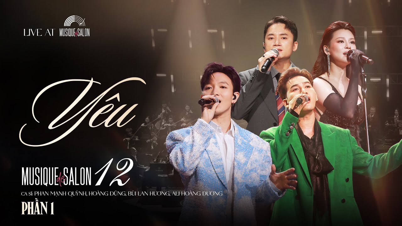 [Phần 1] MUSIQUE DE SALON 12 | YÊU | HOÀNG DŨNG - PHAN MẠNH QUỲNH - BÙI LAN HƯƠNG - ALI HOÀNG DƯƠNG