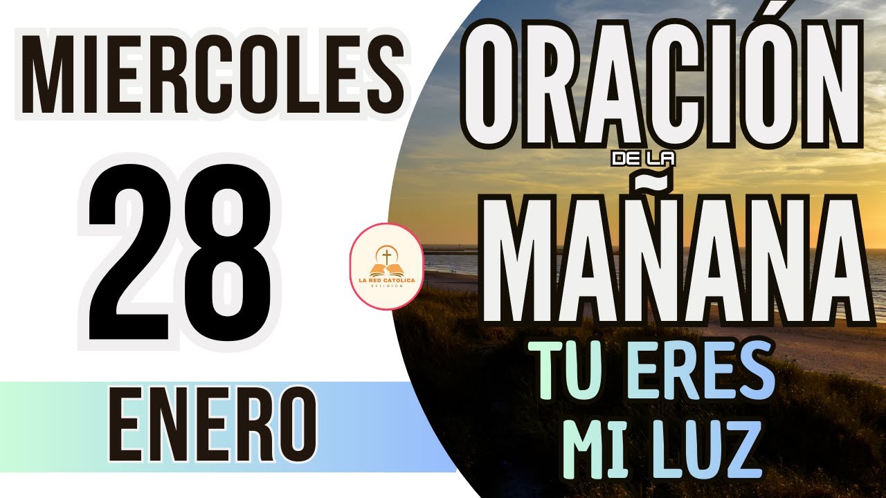 ORACIÓN DE LA MAÑANA DE HOY MIERCOLES 28 DE ENERO DE 2026