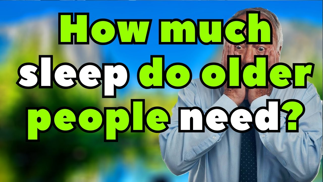 How Much Sleep Do Seniors Need After 70? - The Best Hours for Longer, Healthier Life After 70