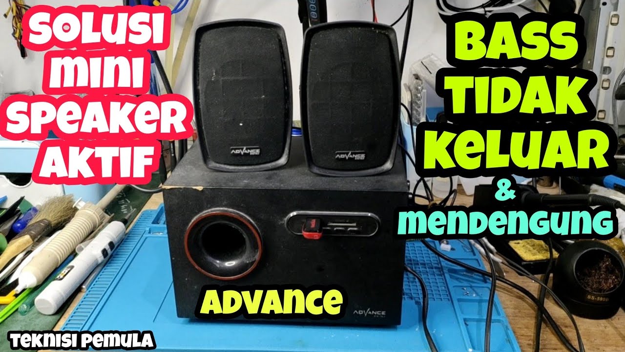 CARA PERBAIKI SPEAKER AKTIF MINI ADVANCE SUARA BASS TIDAK KELUAR