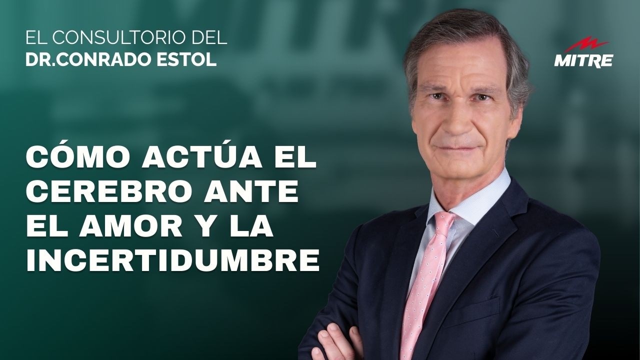 El análisis del doctor Conrado Estol sobre cómo actúa el cerebro ante el amor y la incertidumbre