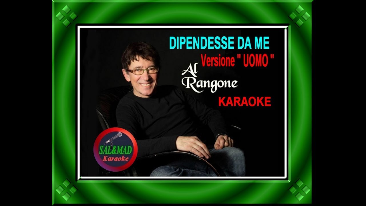 Dipendesse da me - Versione UOMO - KARAOKE - Al Rangone