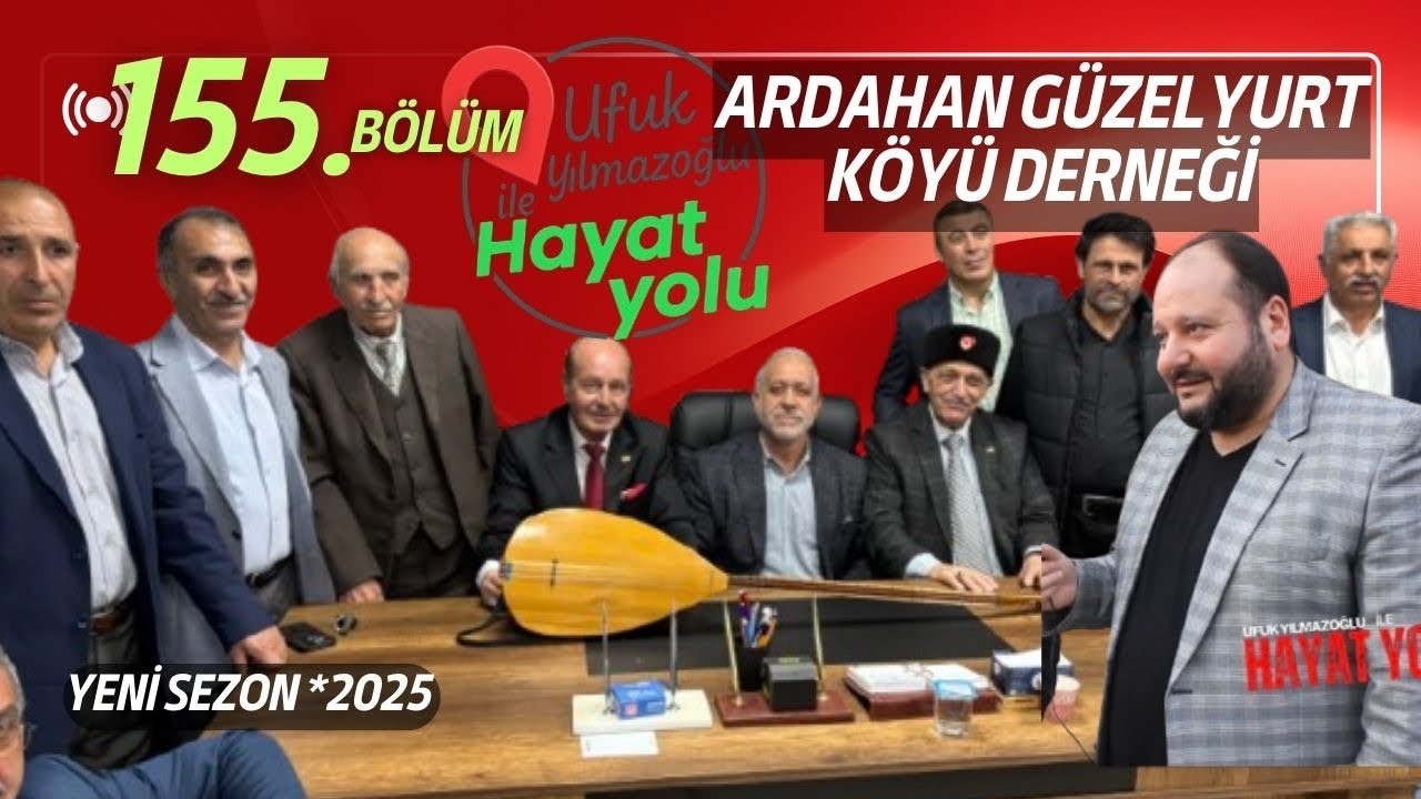 Ufuk Yılmazoğlu İle Hayat Yolu-155.Bölüm Ardahan Güzelyurt Köyü Derneği 2025