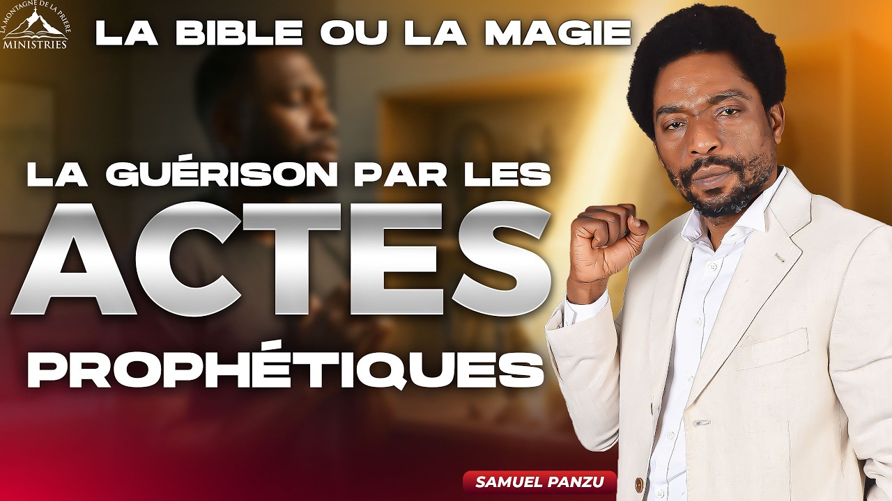 La guérison par les actes prophétiques (la bible ou la magie) I Samuel PANZU