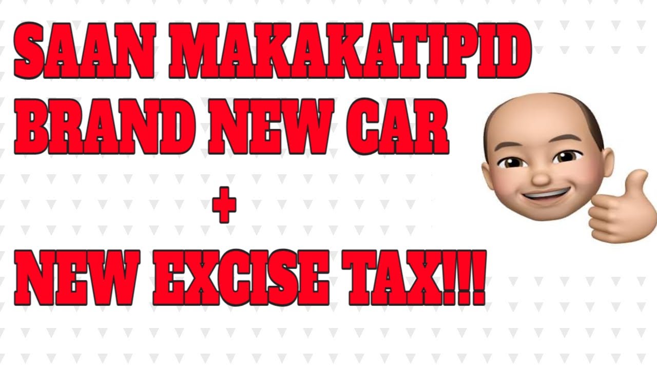 BRAND NEW CAR + NEW EXCISE TAX!!! SAAN MAKAKATIPID?