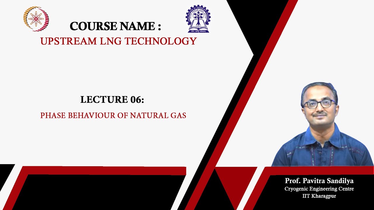 Lecture 06: Phase Behaviour of Natural Gas