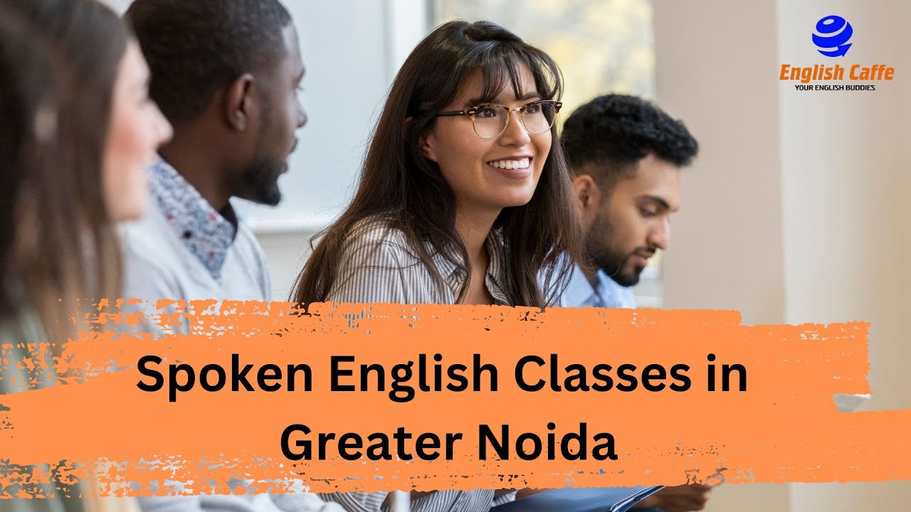Spoken English Classes in Greater Noida | English Speaking Course in Greater Noida | English Caffe