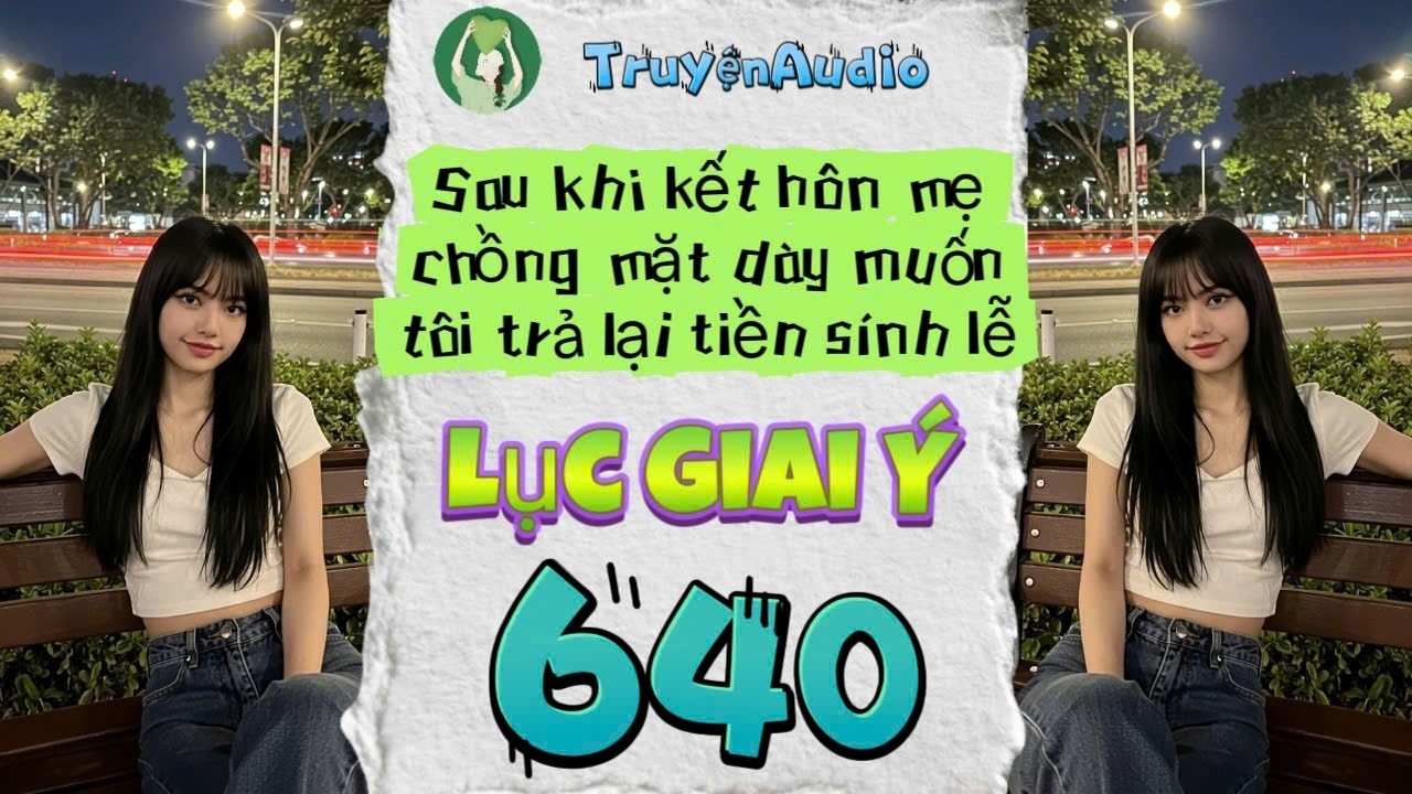 [Truyện Audio] LỤC GIAI Ý 640 [Full] || Lục Giai Ý Audio