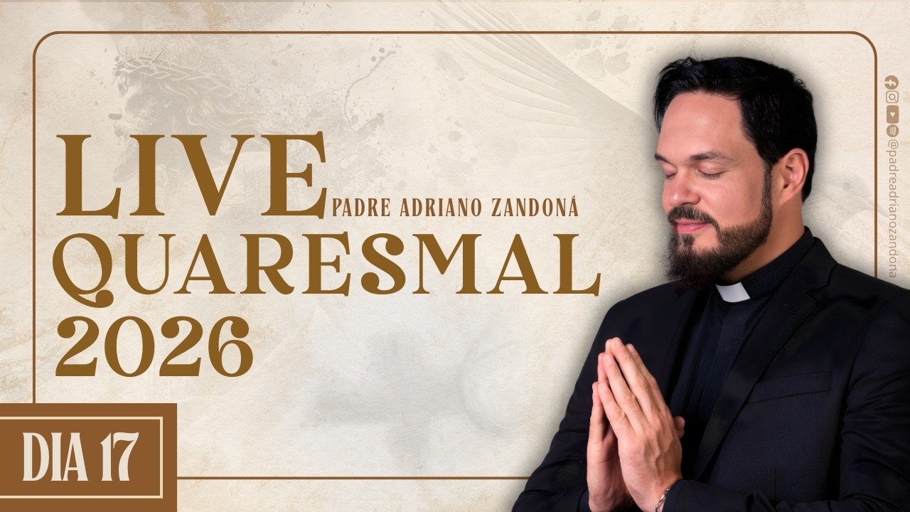Live Quaresmal 2026 - 17º DIA - Padre Adriano Zandoná