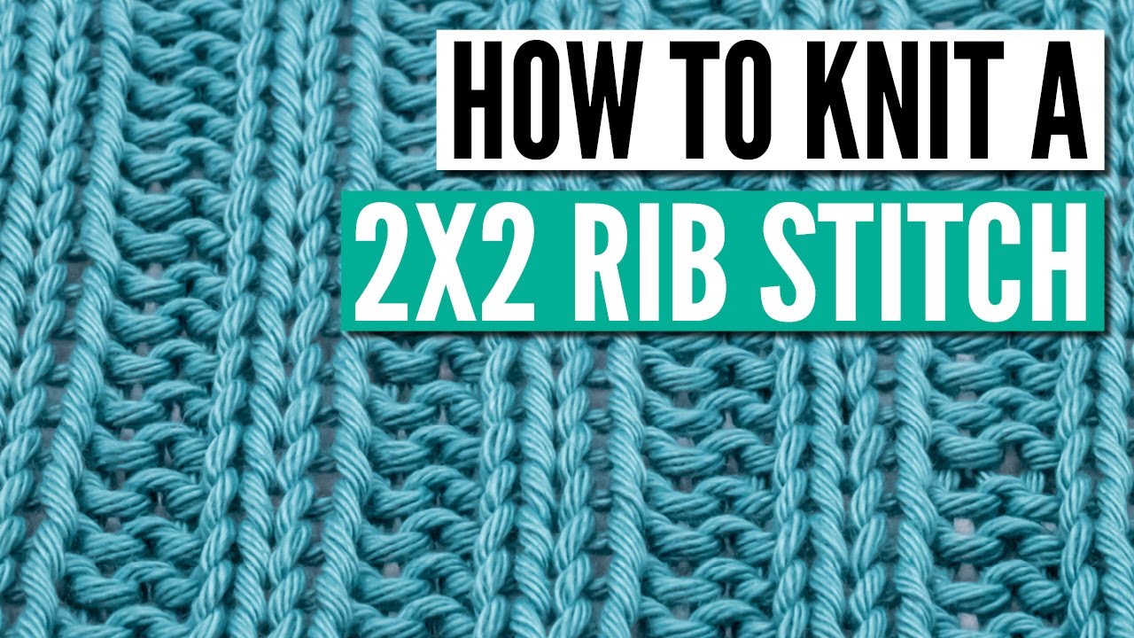 How to knit the 2x2 rib stitch knitting pattern - Step by Step for beginners