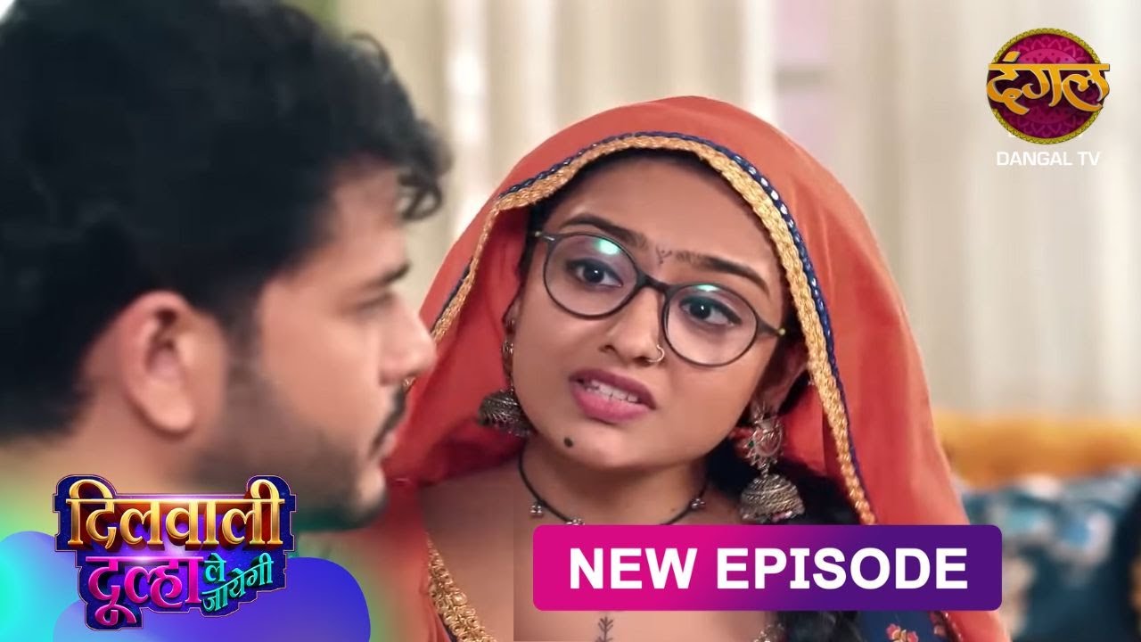 Dilwali Dulha Le Jayegi | Full Episode 56 | दिलवाली दुल्हा ले जाएगी | New Show FULL HD | Dangal TV