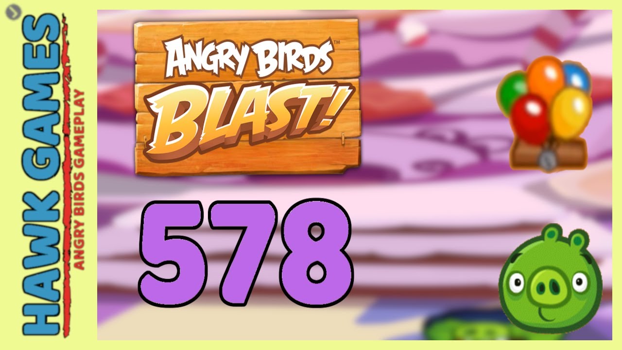 Angry Birds Blast Level 578 Hard - 3 Stars Walkthrough, No Boosters